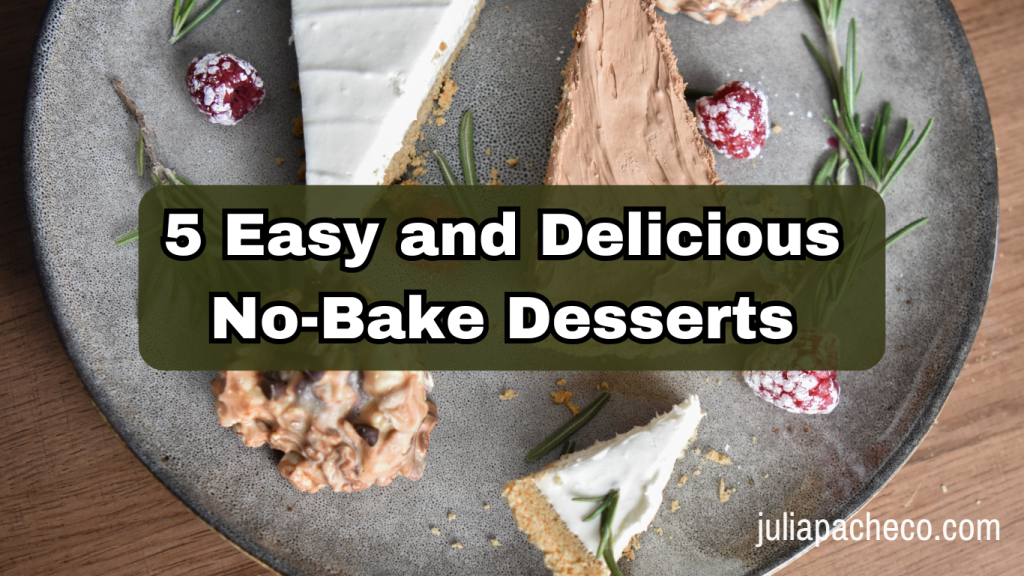 5 Easy and Delicious No-Bake Desserts